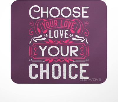 LASTWAVE Choose your love, Love your choice, Printed Design Non Slip Base Mousepad(Multicolor)
