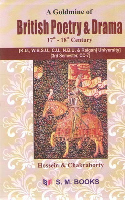 A Goldmine Of British Poetry & Drama (17th -- 18th Century [k.u. W.b.s.u. ,n.b.u. & Raiganj University] (3rd Semester, Cc--7) By Hossein & Chakraborty(Paperback, SK. A. HOSSEIN, A. CHAKRABORTY)