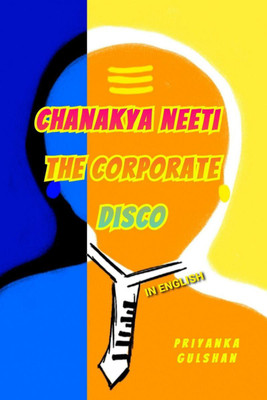 Chanakya Neeti The Corporate Disco In English(English, Paperback, Priyanka Gulshan)
