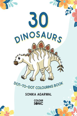 30 Dinosaurs Dot-to-Dot Colouring Book(English, Paperback, Sonika Agarwal)