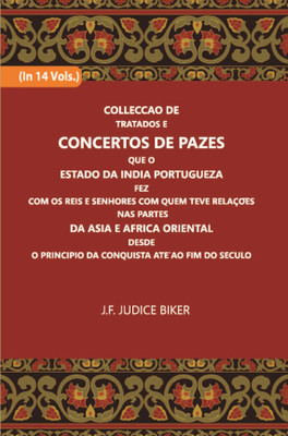 Colleccao De Tratados E Concertos De Pazes:- Que O Estado Da India Portuguezafezcom Os Reis E Senhores Com Quem Teve Relacoesnas Partes Volume Vol. 2nd [Hardcover](Hardcover, Julio Firmino Judice Biker)