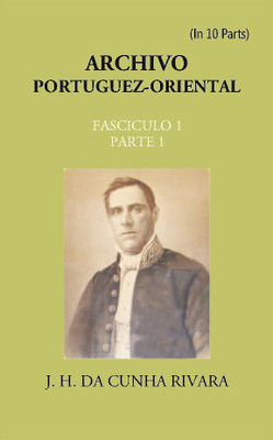 Archivo Portuguez-Oriental Volume FASCICULO 1, Part E 1(Paperback, J. H. Da Cunha Rivara)