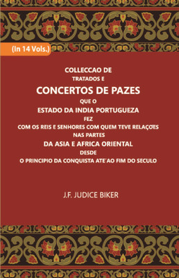 Colleccao De Tratados E Concertos De Pazes:- Que O Estado Da India Portuguezafezcom Os Reis E Senhores Com Quem Teve Relacoesnas Partes Volume Vol. 9th [Hardcover](Hardcover, Julio Firmino Judice Biker)