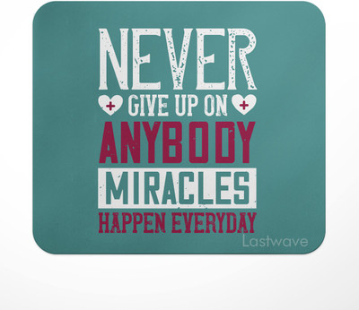 LASTWAVE Never give up on anybody. Miracles happen everyday, Design Printed Mouse Pad for Mousepad(Multicolor)