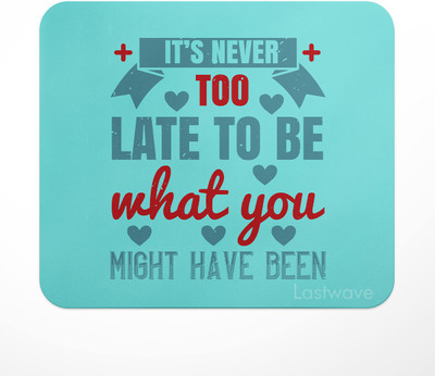LASTWAVE It’s never too late to be what you might have been, Design Printed Mouse Pad for Non Slip Base Mousepad(Multicolor)