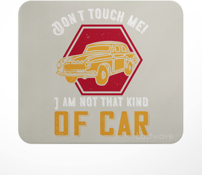 LASTWAVE Don't touch me! I am not that kind of car, Design Printed Non Slip Base Mousepad(Multicolor)