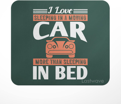 LASTWAVE I love sleeping in a moving car more than sleeping in bed, Design Printed Non Slip Base Mousepad(Multicolor)