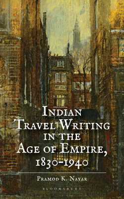 Indian Travel Writing in the Age of Empire(English, Hardcover, Nayar Pramod K. Dr)