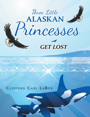 Three Little Alaskan Princesses(English, Paperback, Larue Clifford Carl)