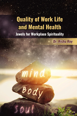 Quality of Work Life and Mental Health: Jewels for Workplace Spirituality(Paperback, Dr Rishu Roy)