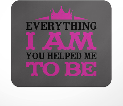 LASTWAVE Everything i am you helped me to be, Mother Quote Design Printed for Computer Mousepad(Multicolor)