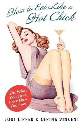 How To Eat Like A Hot Chick(English, Paperback, Lipper Jodi)