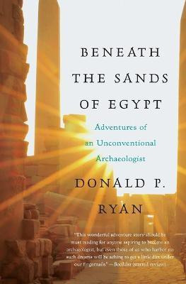 Beneath the Sands of Egypt: Adventures of an Unconventional Archaeologis t(English, Paperback, Ryan Donald P.)