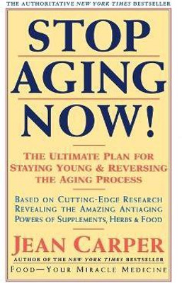 Stop Aging Now!  - The Ultimate Plan for Staying Young and Reversing the Aging Process(English, Paperback, Carper Jean)