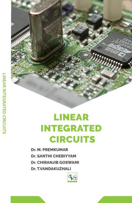 LINEAR INTEGRATED CIRCUITS(Paperback, DR. M. PREMKUMAR DR. SANTHI CHEBIYYAM DR. CHIRANJIB GOSWAMI DR. T. VANDAKUZHALI)