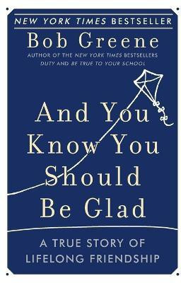 And You Know You Should Be Glad  - A True Story of Lifelong Friendship(English, Paperback, Greene Bob)