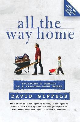 All the Way Home: Building a Family in a Falling-Down House(English, Paperback, Giffels David)
