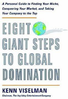 Eight Giant Steps to Global Domination: A Personal Guide to Finding Your Niche, Conquering Your Market, and Taking Your Company to the Top(English, Electronic book text, Viselman Kenn)
