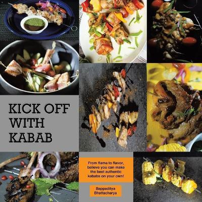 Kick Off With Kabab(English, Paperback, Bhattacharya Bappaditya)