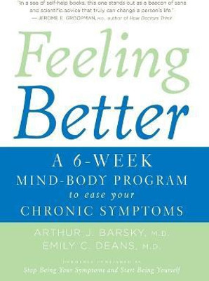 Feeling Better - was called Stop Being Your Symptoms And Start Being Yourself(English, Paperback, Barsky Arthur J)