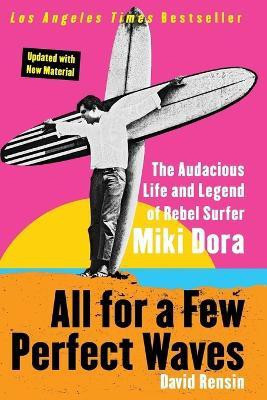 All for a Few Perfect Waves  - The Audacious Life and Legend of Rebel Surfer Miki Dora(English, Paperback, Rensin David)