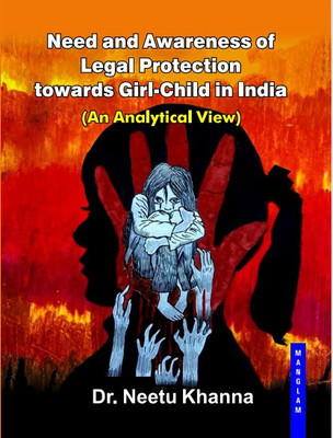 Need and Awareness of Legal Protection towards Girl-Child in India ( An analytical View )(Hardcover, Dr. Neetu Khanna)