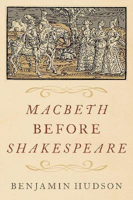 Macbeth before Shakespeare(English, Hardcover, Hudson Benjamin)