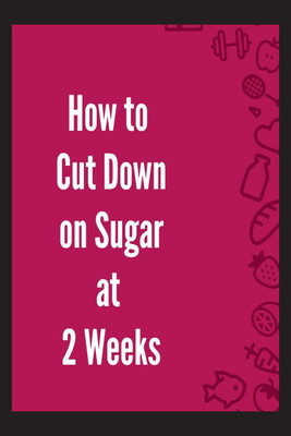 How to Cut Down on Sugar at 2 Weeks(English, Paperback, Vijay Patidar)