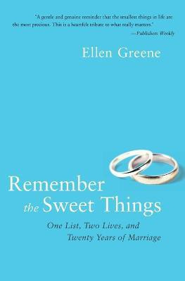 Remember the Sweet Things: One List, Two Lives, and Twenty Years of Marr iage(English, Paperback, Greene Ellen)