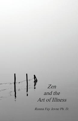 Zen and the Art of Illness(English, Paperback, Jevne Ronna Fay PH D)