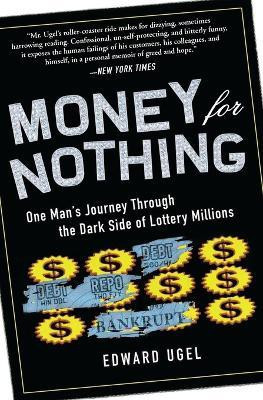 Money For Nothing: One Man's Journey through the Dark Side of Lottery Mi llions(English, Paperback, Ugel Edward)