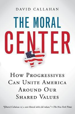 The Moral Center(English, Paperback, Callahan David)