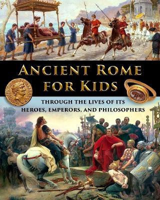Ancient Rome for Kids through the Lives of its Heroes, Emperors, and Philosophers(English, Paperback, Fet Catherine)