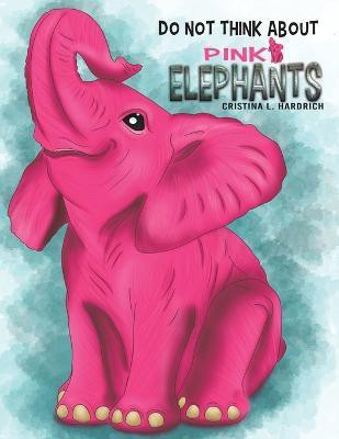Do Not Think About Pink Elephants(English, Paperback, Hardrich Cristina L)