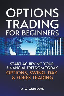 Options Trading for Beginners - The 7-Day Crash Course I Start Achieving Your Financial Freedoom Today I Options, Swing, Day & Forex Trading(English, Paperback, Anderson Mark Warren) Options Trading for Beginners - The 7-Day Crash Course I Start Achieving Your Financial Freedoom Today I Options, Swing, Day & Forex Trading(English, Paperback, Anderson Mark Warren)