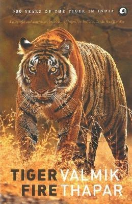 Tiger Fire  - 500 YEARS OF THE TIGER IN INDIA(English, Paperback, Thapar Valmik)