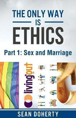 The Only Way is Ethics: Sex and Marriage(English, Paperback, Doherty Sean)