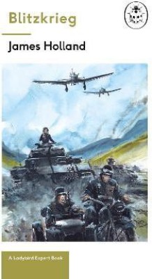 Blitzkrieg: Book 1 of the Ladybird Expert History of the Second World War(English, Hardcover, Holland James)