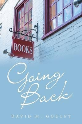 Going Back(English, Paperback, Goulet David M)