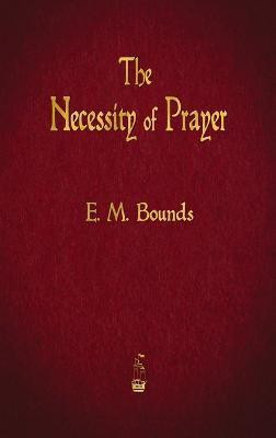 The Necessity of Prayer(English, Hardcover, Bounds Edward M)