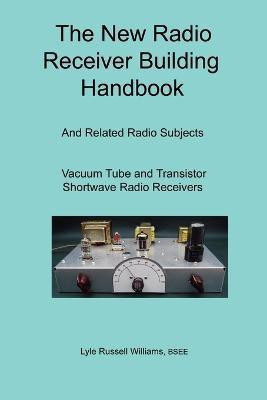 The New Radio Receiver Building Handbook(English, Paperback, Williams BSEE, Lyle, Russell)