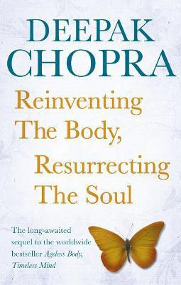 Reinventing the Body, Resurrecting the Soul(English, Paperback, Chopra Deepak Dr)