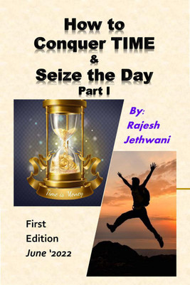 How to Conquer TIME & Seize the Day Part - I(English, Paperback, Rajesh Jethwani)