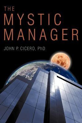 The Mystic Manager(English, Paperback, Cicero John P Ph.D., M.B.A.)