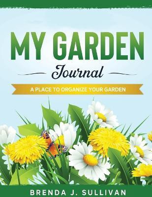 My Garden Journal(English, Paperback, Sullivan Brenda J)