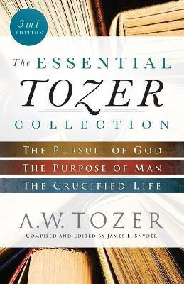 The Essential Tozer Collection - The Pursuit of God, The Purpose of Man, and The Crucified Life(English, Paperback, Tozer A.w.)