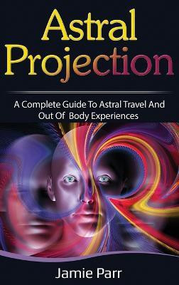 Astral Projection(English, Hardcover, Parr Jamie)