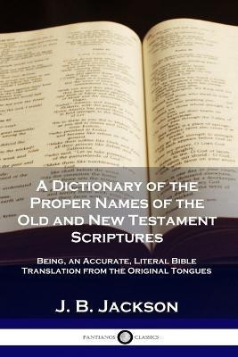 A Dictionary of the Proper Names of the Old and New Testament Scriptures(English, Paperback, Jackson J B)