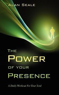 The Power of Your Presence(English, Paperback, Seale Alan)