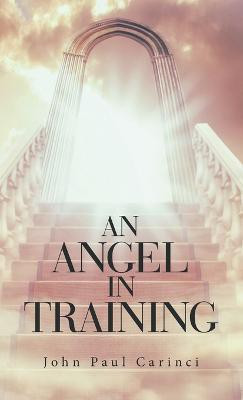 An Angel in Training(English, Hardcover, Carinci John Paul)